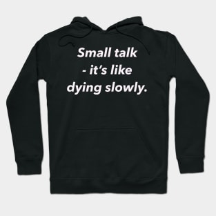 Small talk, it’s like dying slowly. Hoodie